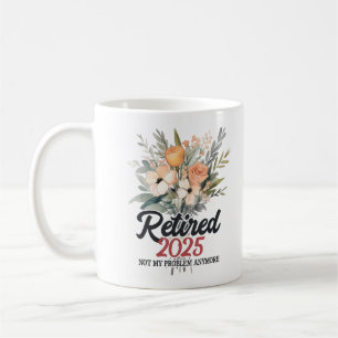 Taza De Café Retirado 2025 Ya No Es Mi Problema Retirarse 25