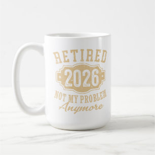 Taza De Café retirado 2026 no es mi problema divertida jubilaci