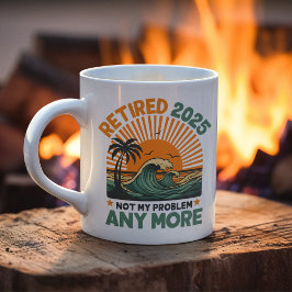 Taza De Café Retired 2025 Not My Problem any more