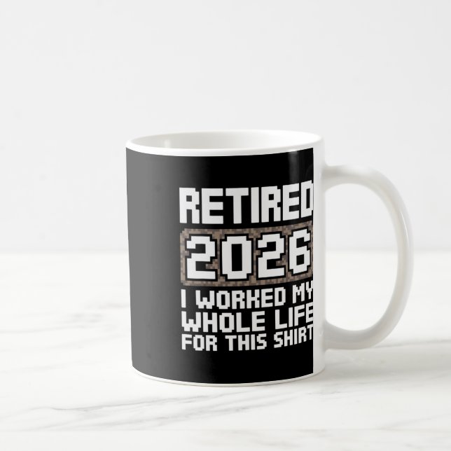 Taza De Café Retired 2026 I Worked My Whole Life  (Derecha)