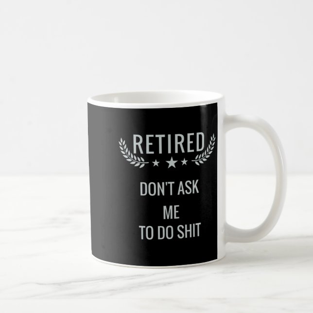 Taza De Café Retired Dont Ask Me To Do  (Derecha)