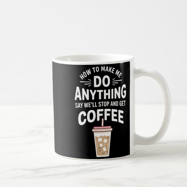Taza De Café Retro Coffee Humor How To Make Me Do Anything  (Derecha)