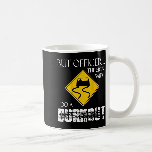 Taza De Café Retro Funny But Officer The Sign Said Do A Burnout (Derecha)