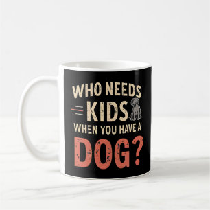 Taza De Café Retro. ¿Quién necesita niños cuando tienes un perr