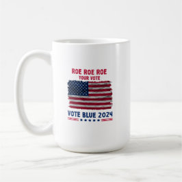 Taza De Café Roe Roe Roe Tu Voto | Regalo Vote Blue 2024