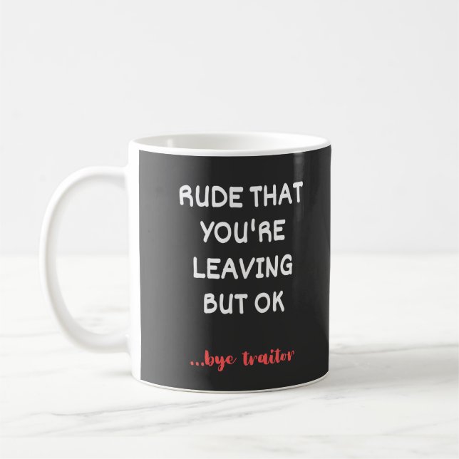 Taza De Café Rude That You're Leaving, Good Luck Finding Better (Izquierda)