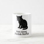 Taza De Café Run Along, Foolish Mortal tee<br><div class="desc">There’s nothing like a snarky cat to go with your morning coffee!</div>