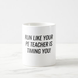 Taza De Café Run Like Your PE Teacher Is Timing You