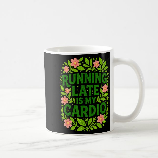 Taza De Café Running Late Is My Cardio Floral Funny Quote Gift  (Derecha)