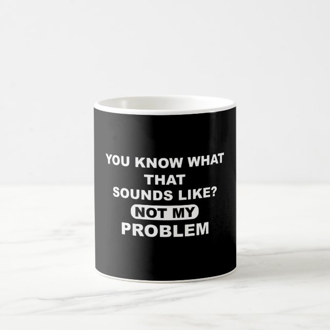 Taza De Café Sabes a Qué Suena No Es Mi Problema (Centro)