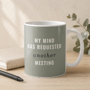 Taza De Café Sage Verde Mi Mente Ha Solicitado Otra Reunión