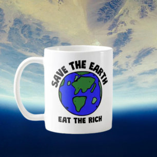 Taza De Café Salvar A La Tierra Comer A Los Ricos   Eco Activis