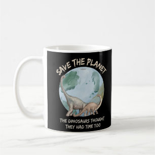 TAZA DE CAFÉ SALVEN EL PLANETA, LOS DINOSAURIOS PENSARON QUE TE