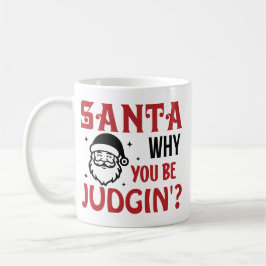 Taza De Café Santa Why You Be Judgin' Funny