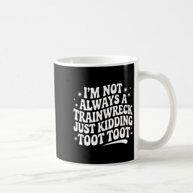 Taza De Café Sarcastic Quote Saying Gift I'm Not Always A Train (Derecha)