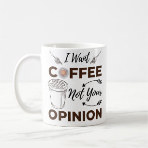 Taza De Café Sarcástico Y Gracioso Quiero Café, No Tu Opinión