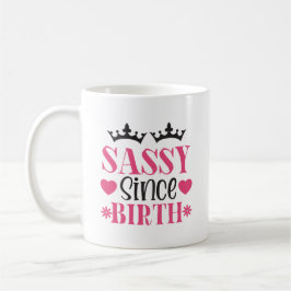 Taza De Café Sassy desde el nacimiento