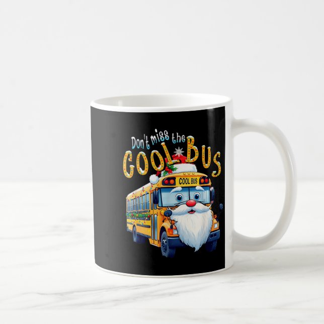 Taza De Café School Bus Driver Christmas Dont Miss The Cool Bus (Derecha)