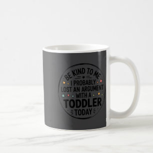 Taza De Café Sé Amable Conmigo Probablemente Perdí Una Discusió