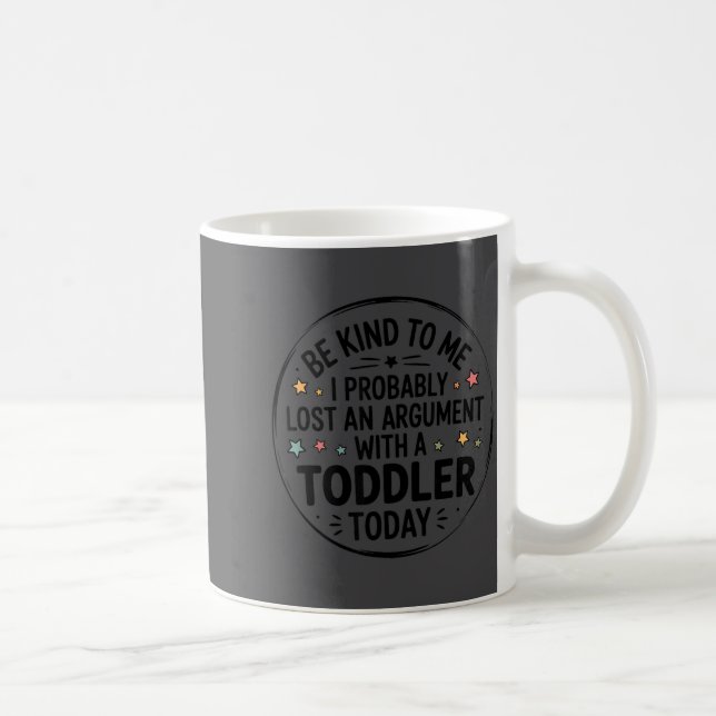 Taza De Café Sé Amable Conmigo Probablemente Perdí Una Discusió (Derecha)