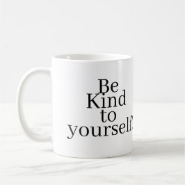 Taza De Café ¡Sé amable contigo mismo!