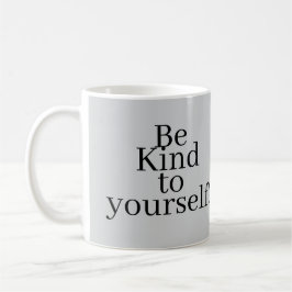 Taza De Café ¡Sé amable contigo mismo!