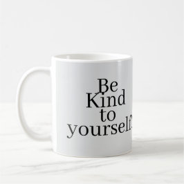 Taza De Café ¡Sé amable contigo mismo!