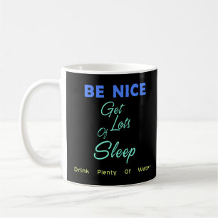 Taza De Café Sé amable, duerme mucho, bebe mucha agua