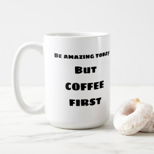 Taza De Café Sé asombroso hoy, CAFFEE Mug