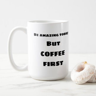 Taza De Café Sé asombroso hoy, CAFFEE Mug