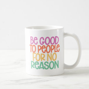 Taza De Café Sé bueno con la gente sin razón.