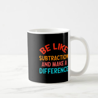 Taza De Café Sé como la resta y haz la diferencia divertido Ma