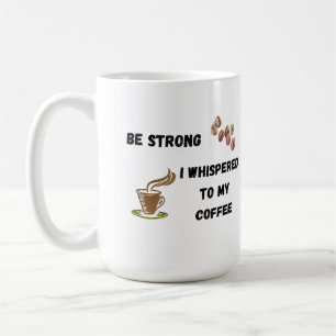 Taza De Café Sé fuerte y me susurro a mi café en un
