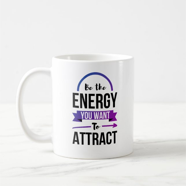 Taza De Café Sé La Energía Que Quieres Atraer Cita Positiva (Izquierda)