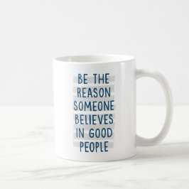 Taza De Café Sé la razón por la que alguien cree en la buena ge