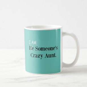 Taza De Café ¡Sé la tía loca de alguien! (¡LO SOY!)