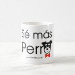 Taza De Café Sé Más Perro<br><div class="desc">Así el café y el día irán mejor seguro: Sé más perro :-)</div>