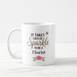 Taza De Café Se necesita brillo para ser un florista Personaliz
