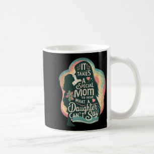 Taza De Café Se necesita una mamá especial para escuchar a una 