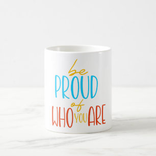 Taza De Café Sé Orgulloso de Quién Eres