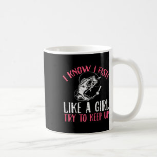 Taza De Café Sé que pesco como una niña, trata de seguir pescan