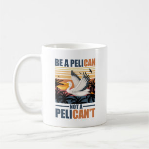 Taza De Café Sé un pelícano, no un pelícano divertido pelícano