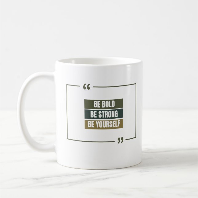 Taza De Café Sé valiente, sé fuerte, sé tú mismo (Izquierda)