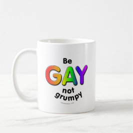 Taza De Café Sea gay, no gruñón