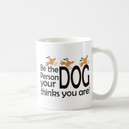 Taza De Café Sea la persona que su perro piensa que usted es