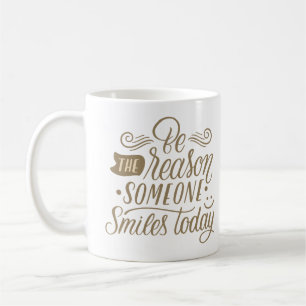 TAZA DE CAFÉ SEA LA RAZÓN POR LA QUE ALGUIEN SONRÍE HOY