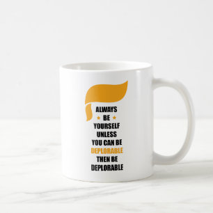 Taza De Café Sea siempre usted mismo sea siempre deplorable