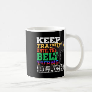 Taza De Café Seguir Entrenando Hasta Que El Cinturón Se Vuelva