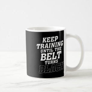 Taza De Café Seguir Entrenando Hasta Que El Cinturón Se Vuelva