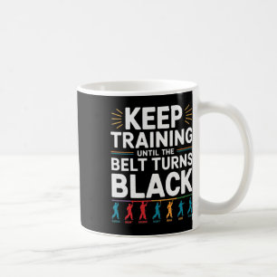 Taza De Café Seguir Entrenando Hasta Que El Cinturón Se Vuelva